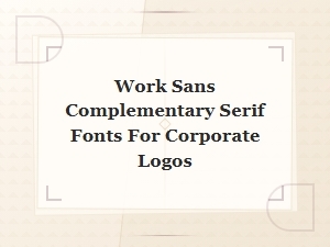 Best Serif Fonts to Pair with Work Sans for Corporate Logo Design