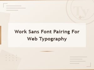 Work Sans Font Pairing Guide for Web Typography and Design