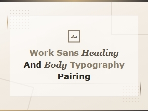 Best Font Pairings for Work Sans Headings and Body Text