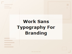 Work Sans Typography for Branding