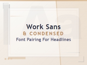Work Sans and Condensed Font Pairing Ideas for Bold Headlines
