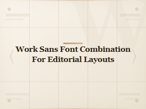 Work Sans Font Combination for Editorial Layouts