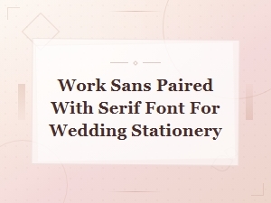 Work Sans Serif Font Pairings for Wedding Stationery